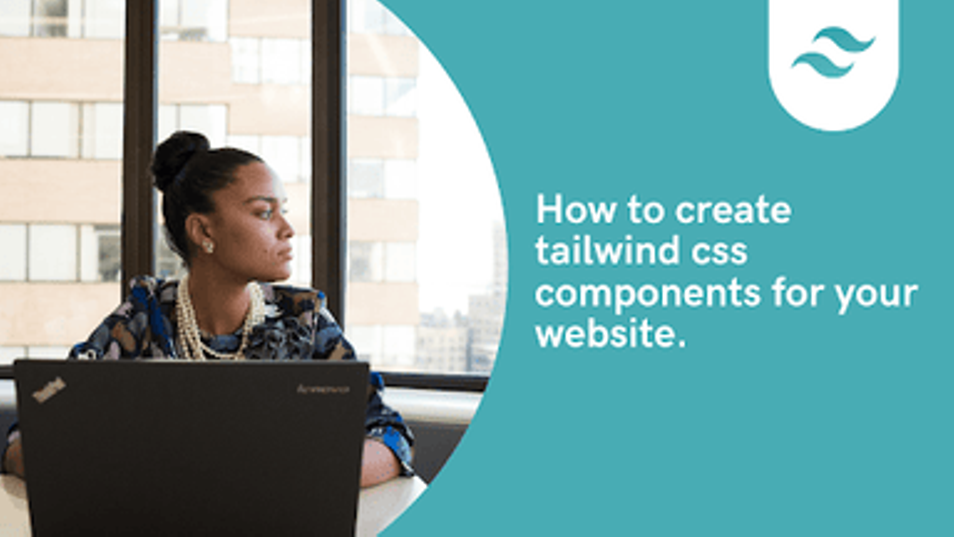 How to create Tailwind CSS Components for your Website