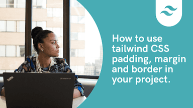 How to use tailwind css padding, margin and border in your project.
