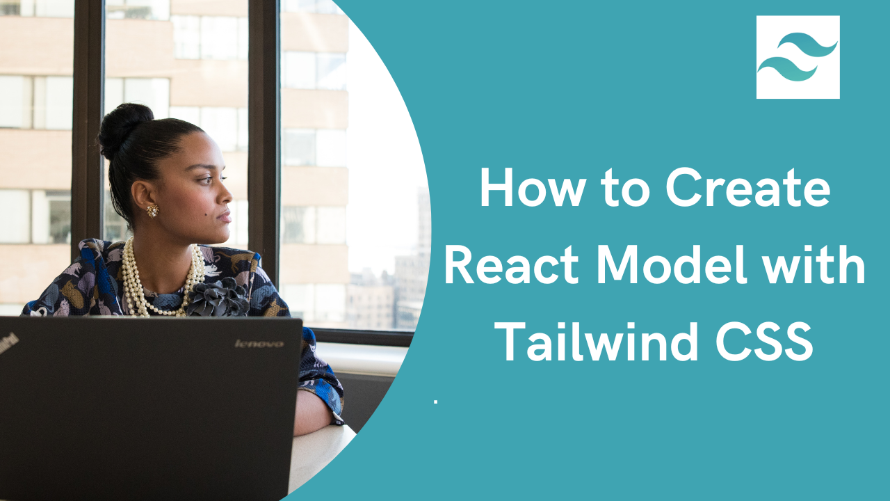 How to create a React Modal using Tailwind CSS.