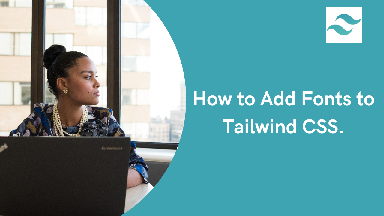 How to add Fonts in Tailwind CSS