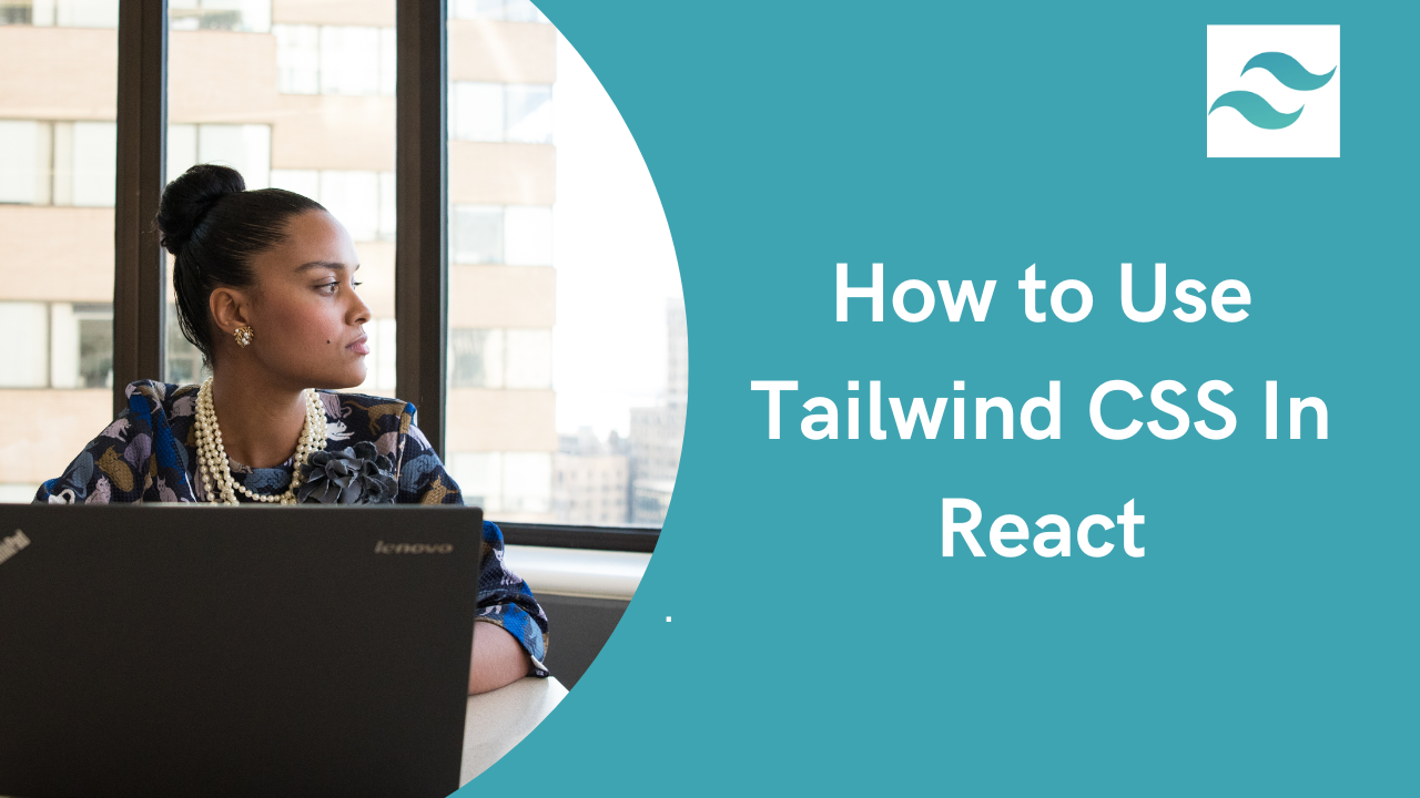 How To Use Tailwind CSS In React.