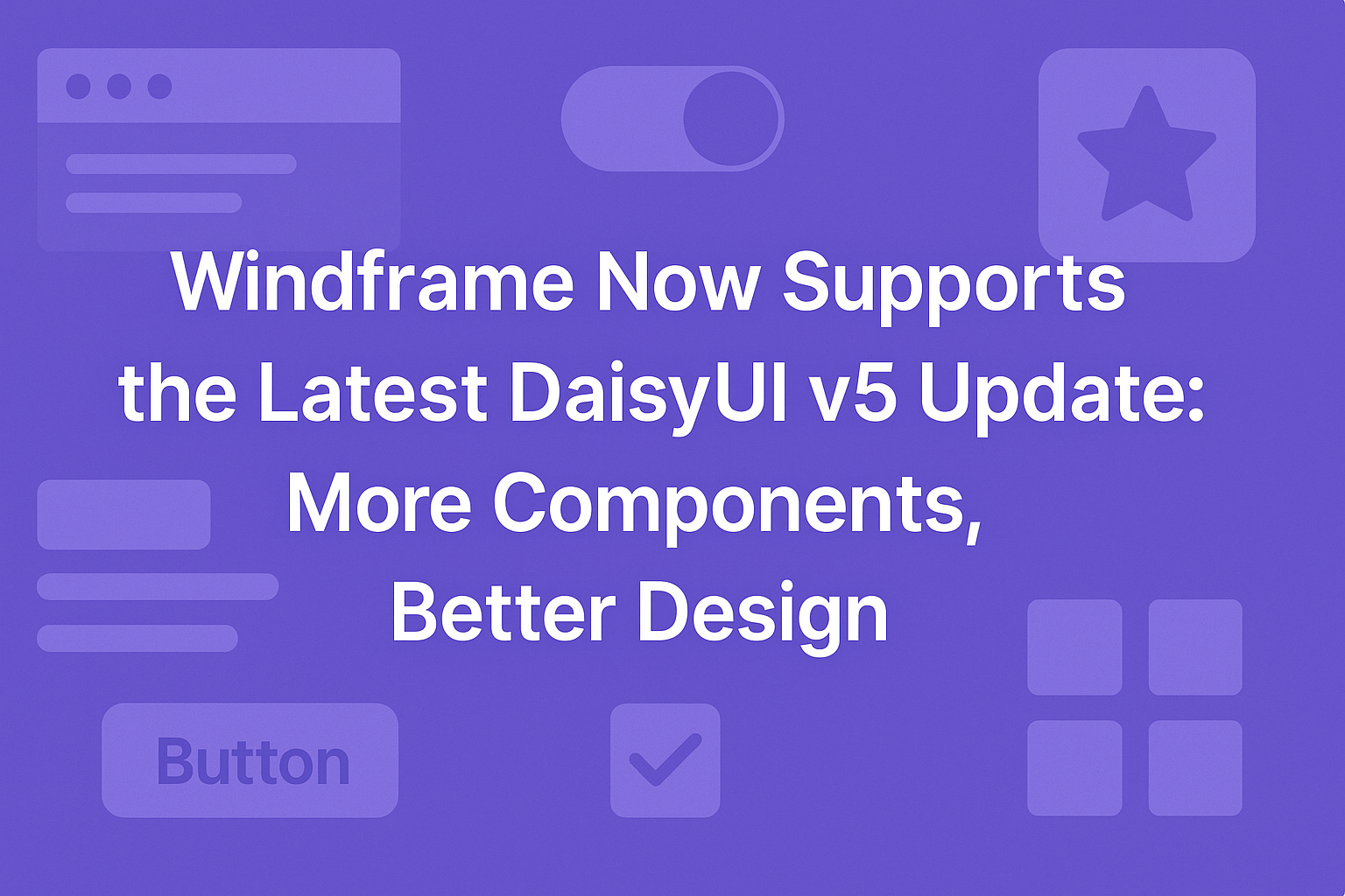 Windframe Now Supports the Latest DaisyUI v5 Update: More Components, Better Design