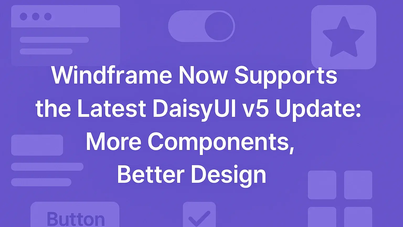 Windframe Now Supports the Latest DaisyUI v5 Update: More Components, Better Design